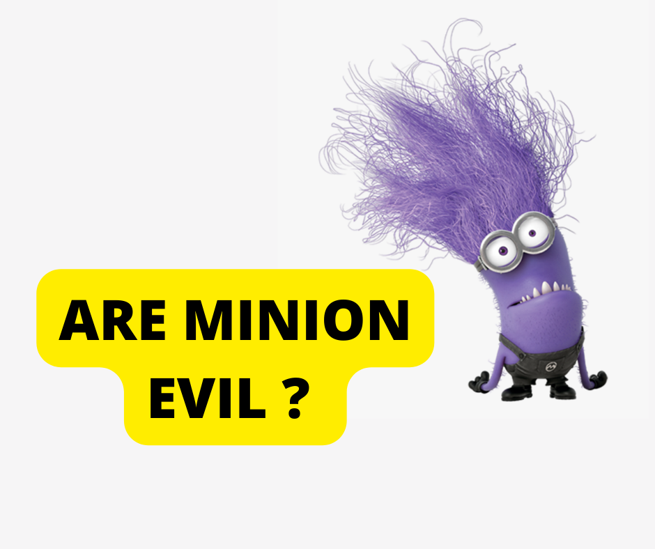Are minions evil?