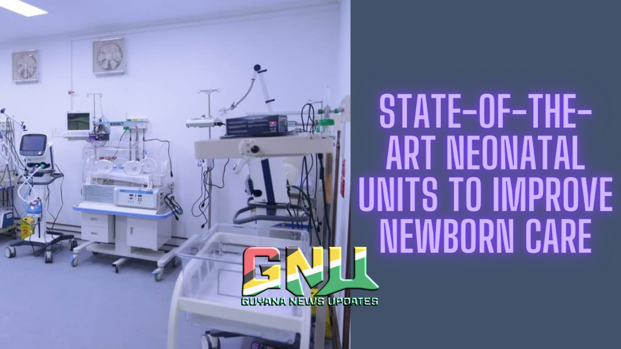 Government of Guyana Invests in State-of-the-Art Neonatal Units to Improve Newborn Care