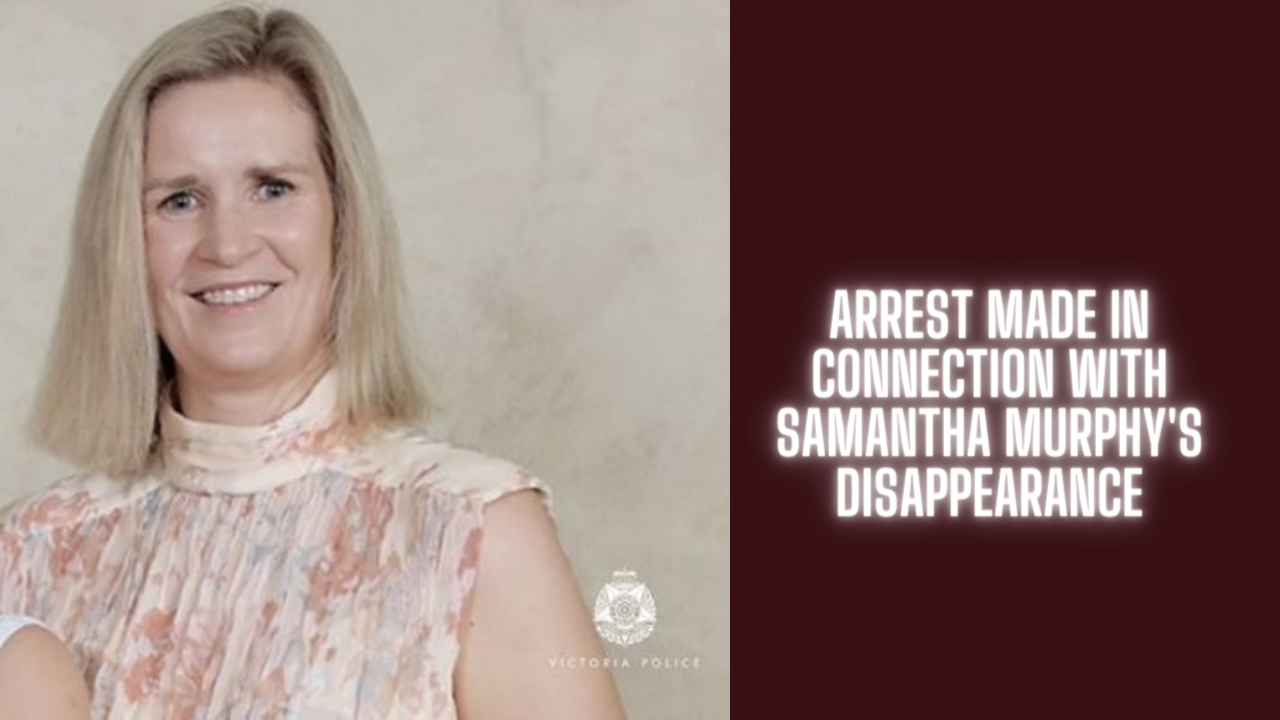 Arrest Made in Connection with Samantha Murphy's Disappearance