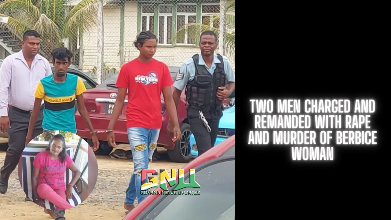 Two Men Charged and remanded with Rape and Murder of Berbice Woman